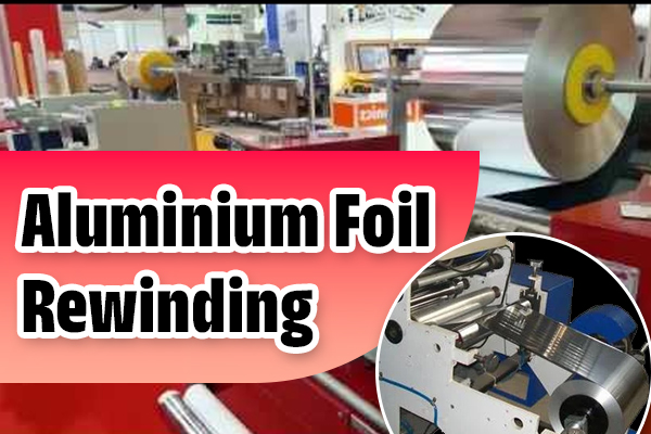 Aluminium Foil Rewinding